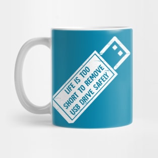 Life is too short to remove usb drive safely Mug